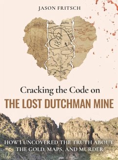 Cracking the Code on the Lost Dutchman Mine - Fritsch, Jason Mathias