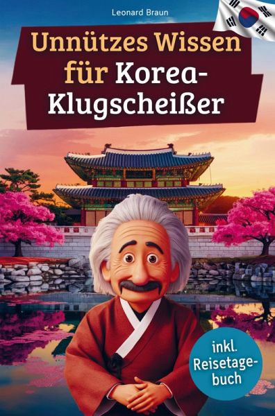 Unnützes Wissen für Korea-Klugscheißer Unnützes Wissen für Korea-Klugscheißer