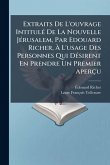 Extraits De L'ouvrage IntitulÃ(c) De La Nouvelle JÃ(c)rusalem, Par Edouard Richer, Ã L'usage Des Personnes Qui DÃ(c)sirent En Prendre Un Premier Aperçu Extraits De L'ouvrage IntitulÃ(c) De La Nouvelle JÃ(c)rusalem, Par Edouard Richer, Ã L'usage Des Personnes Qui DÃ(c)sirent En Prendre Un Premier Aperçu