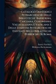 Catalogo Dei Codici Petrarcheschi Delle Biblioteche Barberina, Chigiana, Corsiniana, Vallicelliana E Vaticana E Delle Edizioni Petrarchesche Esistenti Nelle Biblioteche Pubbliche Di Roma Catalogo Dei Codici Petrarcheschi Delle Biblioteche Barberina, Chigiana, Corsiniana, Vallicelliana E Vaticana E Delle Edizioni Petrarchesche Esistenti Nelle Biblioteche Pubbliche Di Roma