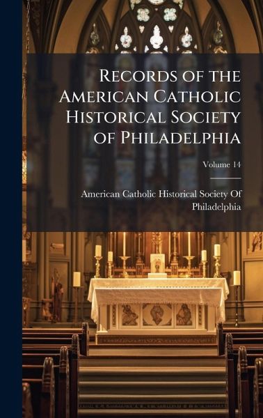 Records of the American Catholic Historical Society of Philadelphia Records of the American Catholic Historical Society of Philadelphia