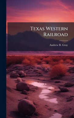 Texas Western Railroad - Gray, Andrew B