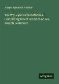 The Wesleyan Demonsthenes. Comprising Select Sermons of Rev. Joseph Beaumont