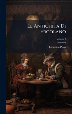 Le Antichità Di Ercolano - Piroli, Tommaso Le Antichità Di Ercolano - Piroli, Tommaso