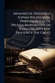 Memoirs of Frederica Sophia Wilhelmina, Princess Royal of Prussia, Margravine of Baireuth, Sister of Frederick the Great Memoirs of Frederica Sophia Wilhelmina, Princess Royal of Prussia, Margravine of Baireuth, Sister of Frederick the Great