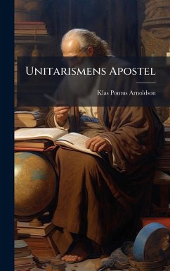 Unitarismens Apostel - Arnoldson, Klas Pontus