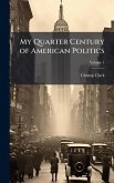 My Quarter Century of American Politics My Quarter Century of American Politics