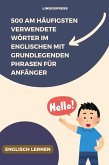 500 Am häufigsten verwendete Wörter im Englischen mit grundlegenden Phrasen für Anfänger (eBook, ePUB) 500 Am häufigsten verwendete Wörter im Englischen mit grundlegenden Phrasen für Anfänger (eBook, ePUB)
