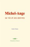 Michel-Ange : sa vie et ses oeuvres (eBook, ePUB)