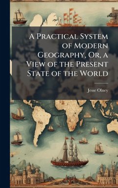 A Practical System of Modern Geography, Or, a View of the Present State of the World - Olney, Jesse