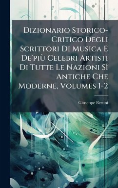 Cover Dizionario Storico-Critico Degli Scrittori Di Musica E De'piÃ¹ Celebri Artisti Di Tutte Le Nazioni SÃ¬ Antiche Che Moderne, Volumes 1-2