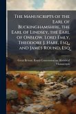 The Manuscripts of the Earl of Buckinghamshire, the Earl of Lindsey, the Earl of Onslow, Lord Emly, Theodore J. Hare, Esq., and James Round, Esq The Manuscripts of the Earl of Buckinghamshire, the Earl of Lindsey, the Earl of Onslow, Lord Emly, Theodore J. Hare, Esq., and James Round, Esq