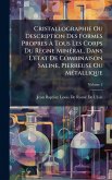 Cristallographie Ou Description Des Formes Propres à Tous Les Corps Du Règne MinÃ(c)ral, Dans L'Ã(c)tat De Combinaison Saline, Pierreuse Ou MÃ(c)tallique Cristallographie Ou Description Des Formes Propres à Tous Les Corps Du Règne MinÃ(c)ral, Dans L'Ã(c)tat De Combinaison Saline, Pierreuse Ou MÃ(c)tallique