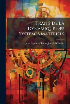 TraitÃ(c) De La Dynamique Des SystÃ(c)mes MatÃ(c)riels - Bã(c)Langer, Jean-Baptiste-Charles-Josep
