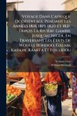 Voyage Dans L'afrique Occidentale, Pendant Les AnnÃ(c)es 1818, 1819, 1820 Et 1821, Depuis La Rivière Gambie Jusqu'au Niger, En Traversant Les Ã‰tats De Woulli, Bondoo, Galam, Kasson, Kaarta Et Foulidou
