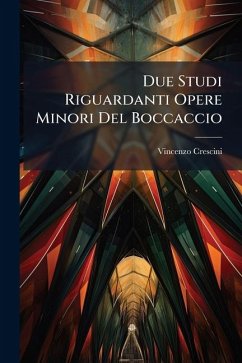 Due Studi Riguardanti Opere Minori Del Boccaccio - Crescini, Vincenzo