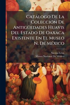 Cover Catàlogo De La ColecciÃ3n De AntigÃ1/4edades Huavis Del Estado De Oaxaca Existente En El Museo N. De MÃ(c)xico