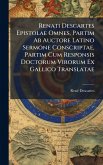 Renati Descartes Epistolae Omnes, Partim Ab Auctore Latino Sermone Conscriptae, Partim Cum Responsis Doctorum Virorum Ex Gallico Translatae
