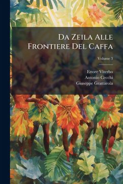 Da Zeila Alle Frontiere Del Caffa - Viterbo, Ettore; Cecchi, Antonio; Grattarola, Giuseppe