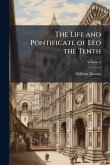 The Life and Pontificate of Leo the Tenth The Life and Pontificate of Leo the Tenth