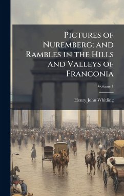 Cover Pictures of Nuremberg; and Rambles in the Hills and Valleys of Franconia