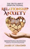 The Truth About Dysfunctional Relationship Anxiety, Empowering Techniques to Calm Anxiety, Nurture Self-Esteem & Communicate With Your Partner to Unlock Love, Trust, and Emotional Freedom