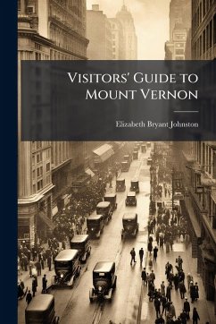 Visitors' Guide to Mount Vernon - Johnston, Elizabeth Bryant Visitors' Guide to Mount Vernon - Johnston, Elizabeth Bryant