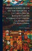 Observaciones De Un Lector Imparcial a La Carta Del Sr. JoaquÃ-n GarcÃ-a Icazbalceta Contra La ApariciÃ3n Guadalupana Observaciones De Un Lector Imparcial a La Carta Del Sr. JoaquÃ-n GarcÃ-a Icazbalceta Contra La ApariciÃ3n Guadalupana