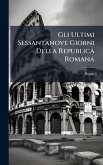 Gli Ultimi Sessantanove Giorni Della Republica Romana