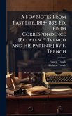 A Few Notes From Past Life, 1818-1832, Ed. From Correspondence [Between F. Trench and His Parents] by F. Trench