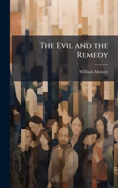 The Evil and the Remedy - Moister, William