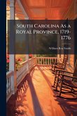 South Carolina As a Royal Province, 1719-1776 South Carolina As a Royal Province, 1719-1776