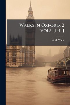 Walks in Oxford. 2 Vols. [In 1] - Wade, W M