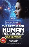 AI vs. Humanity - The Battle for Human Relevance AI vs. Humanity - The Battle for Human Relevance