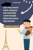500 Palavras Mais Usadas em Francês com Frases Básicas para Iniciantes (eBook, ePUB)