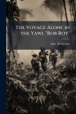 The Voyage Alone in the Yawl "Rob Roy" The Voyage Alone in the Yawl "Rob Roy"
