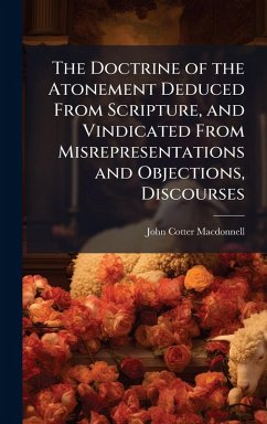 Cover The Doctrine of the Atonement Deduced From Scripture, and Vindicated From Misrepresentations and Objections, Discourses