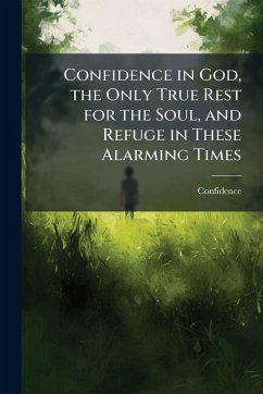 Cover Confidence in God, the Only True Rest for the Soul, and Refuge in These Alarming Times