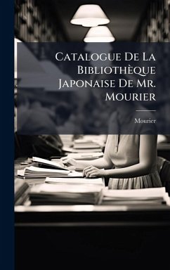 Catalogue De La Bibliothèque Japonaise De Mr. Mourier - Mourier