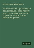 Reminiscences of Forty-three Years in India. Including the Cabul Disasters, Captivities in Affghanistan and the Punjaub, and a Narrative of the Mutinies in Rajputana