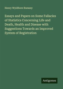 Cover Essays and Papers on Some Fallacies of Statistics Concerning Life and Death, Health and Disease with Suggestions Towards an Improved System of Registration