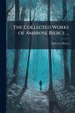 The Collected Works of Ambrose Bierce ...