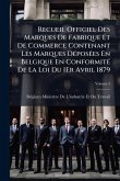Recueil Officiel Des Marques De Fabrique Et De Commerce Contenant Les Marques DÃ(c)posÃ(c)es En Belgique En ConformitÃ(c) De La Loi Du 1Er Avril 1879 Recueil Officiel Des Marques De Fabrique Et De Commerce Contenant Les Marques DÃ(c)posÃ(c)es En Belgique En ConformitÃ(c) De La Loi Du 1Er Avril 1879