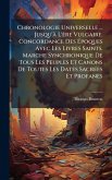 Chronologie Universelle ... Jusqu'Ã L'ère Vulgaire. Concordance Des Ã‰poques Avec Les Livres Saints. Marche Synchronique De Tous Les Peuples Et Canons De Toutes Les Dates SacrÃ(c)es Et Profanes