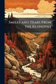 Smiles and Tears From the Klondyke Smiles and Tears From the Klondyke