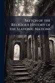 Sketch of the Religious History of the Slavonic Nations Sketch of the Religious History of the Slavonic Nations