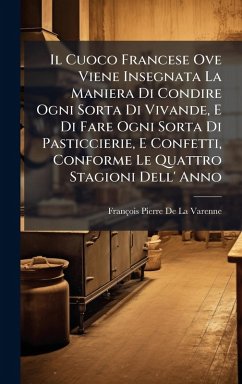 Cover Il Cuoco Francese Ove Viene Insegnata La Maniera Di Condire Ogni Sorta Di Vivande, E Di Fare Ogni Sorta Di Pasticcierie, E Confetti, Conforme Le Quattro Stagioni Dell' Anno