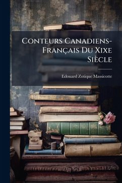 Conteurs Canadiens-Français Du Xixe Siècle - Massicotte, Edouard Zotique