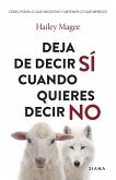 Deja de decir sí cuando quieres decir no Deja de decir sí cuando quieres decir no