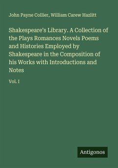 Cover Shakespeare's Library. A Collection of the Plays Romances Novels Poems and Histories Employed by Shakespeare in the Composition of his Works with Introductions and Notes